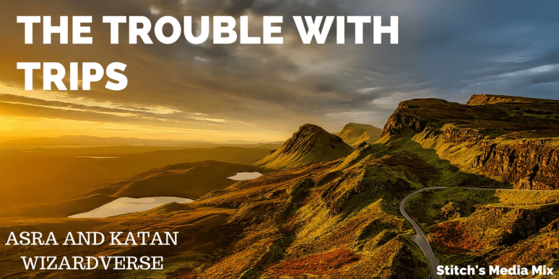The Trouble With Trips - Asra and Katan