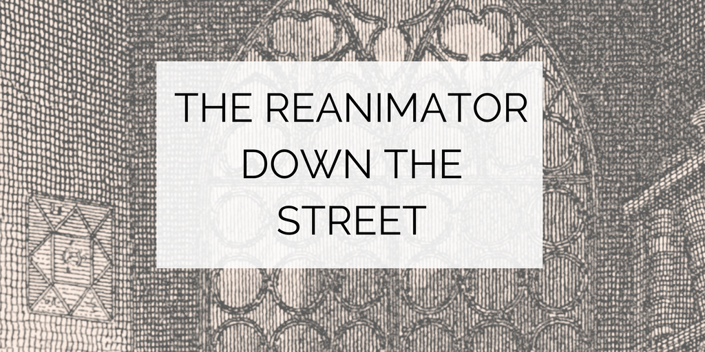 The Reanimator Down The Street