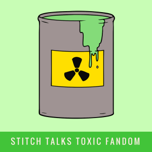 stitch talks toxic fandom
